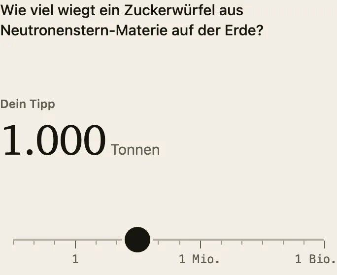 Schätzfrage auf einer logarithmischen Skala: Wie viel wiegt ein Zuckerwürfel Neutronenstern? Antwort: etwa eine Milliarde Tonnen.