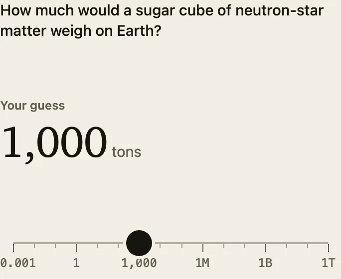 Estimate on a logarithmic scale: how much does a sugar cube of neutron star weigh? Answer: about a billion tons.