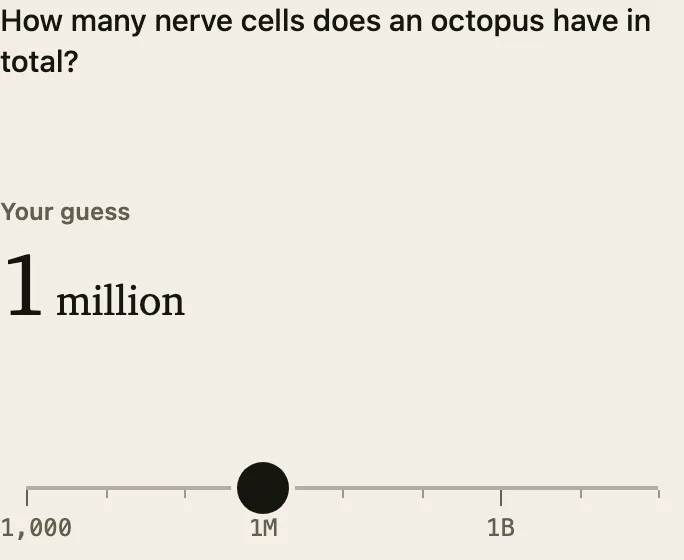 Estimate on a logarithmic scale: how many nerve cells does an octopus have? Answer: over 500 million.